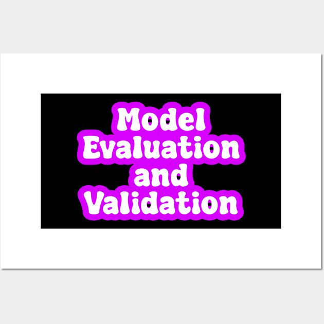 Model Evaluation and Validation Wall Art by Spaceboyishere